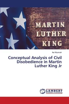 Conceptual Analysis of Civil Disobedience in Martin Luther King Jr - Ike Muomah