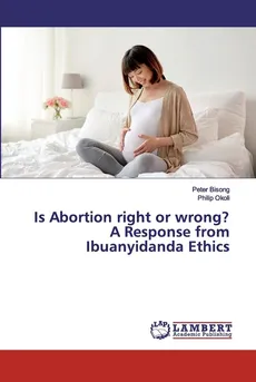 Is Abortion right or wrong? A Response from Ibuanyidanda Ethics - Peter Bisong
