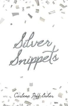 Silver Snippets - Carlene Poff Baker