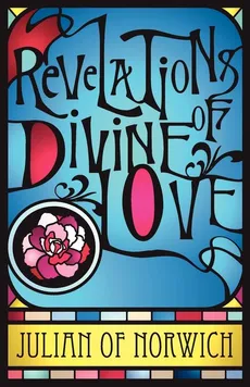 Revelations of Divine Love - of Norwich Julian