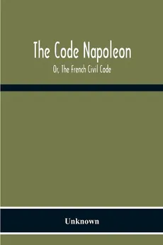 The Code Napoleon; Or, The French Civil Code - unknown