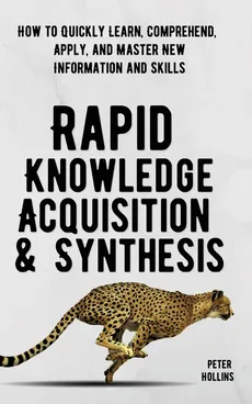 Rapid Knowledge Acquisition & Synthesis - Peter Hollins