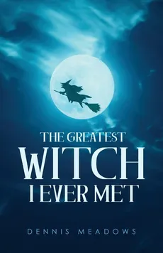 The Greatest Witch I Ever Met - Dennis Meadows
