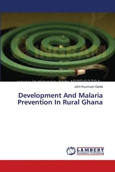 Development And Malaria Prevention In Rural Ghana - John Kuumuori Ganle