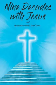 Nine Decades with Jesus - William Alvis Patrick