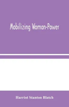 Mobilizing Woman-Power - Blatch Harriot Stanton