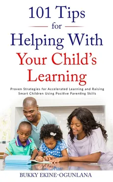 101 TIPS  FOR HELPING WITH YOUR CHILD'S LEARNING - Bukky Ekine-Ogunlana