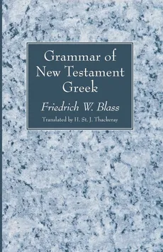 Grammar of New Testament Greek - Friedrich W. Blass