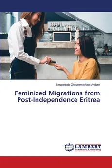 Feminized Migrations from Post-Independence Eritrea - Andom Netsereab Ghebremichael