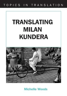Translating Milan Kundera - Michelle Woods
