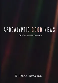 Apocalyptic Good News - R. Dean Drayton
