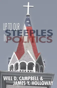 Up To Our Steeples in Politics - Will D. Campbell