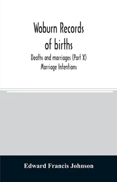 Woburn records of births, deaths and marriages (Part X) Marriage Intentions - Johnson Edward Francis