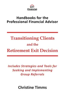 Transitioning Clients and the Retirement Exit Decision - Christine Timms