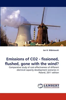 Emissions of CO2 - fissioned, flushed, gone with the wind? - Jan H. Wiśniewski