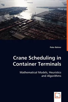 Crane Scheduling in Container Terminals - Peter Bohrer