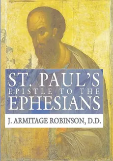 St. Paul's Epistle to the Ephesians - J. Armitage Robinson