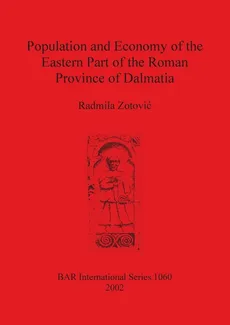 Population and Economy of the Eastern Part of the Roman Province of Dalmatia - Radmila Zotović