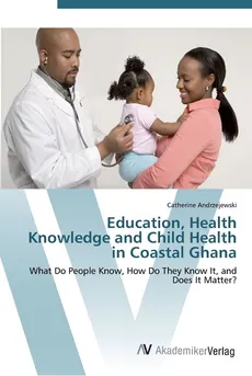 Education, Health Knowledge and Child Health in Coastal Ghana - Catherine Andrzejewski