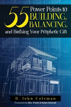 55 Power Points to Building, Balancing, and Birthing Your Prophetic Gift - Deland J. Coleman