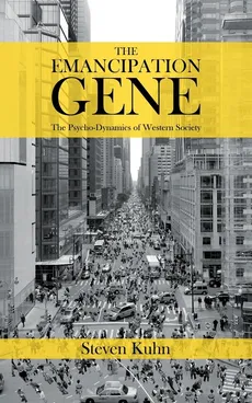 The Emancipation Gene - The Psycho-Dynamics of Western Society - Steven Kuhn