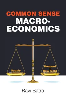 Common Sense Macroeconomics - Batra Ravi