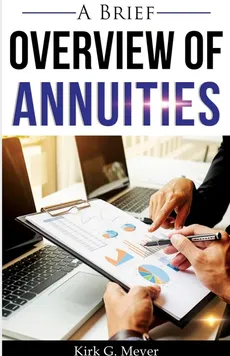 A Brief Overview of Annuities - Kirk G. Meyer