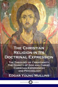 The Christian Religion in Its Doctrinal Expression - Edgar Young Mullins