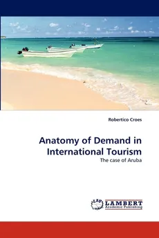 Anatomy of Demand in International Tourism - Robertico Croes
