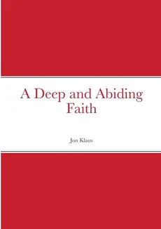 A Deep and Abiding Faith - Jon Klaus