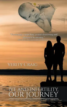 Ivf and Infertility, Our Journey - Verity Craig