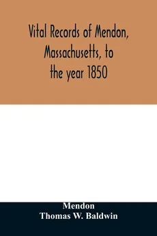 Vital records of Mendon, Massachusetts, to the year 1850 - Mendon