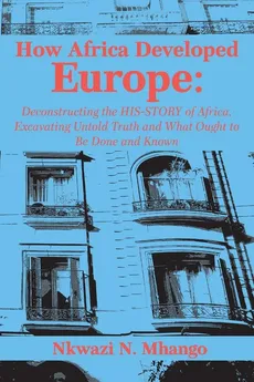 How Africa Developed Europe - Nkwazi Mhango