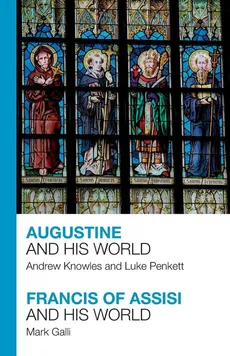 Augustine and His World - Francis of Assisi and His World - Andrew Knowles