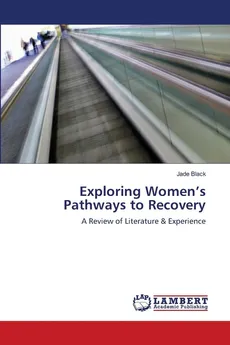 Exploring Women's Pathways to Recovery - Jade Black