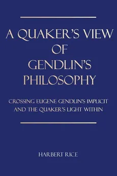 A Quaker's View Of Gendlin's Philosophy - Harbert Rice