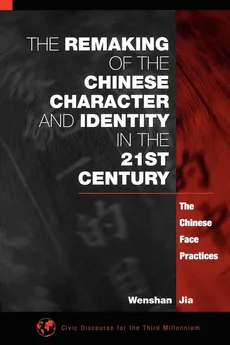 The Remaking of the Chinese Character and Identity in the 21st Century - Wenshan Jia