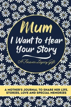 Mum, I Want To Hear Your Story - Group The Life Graduate Publishing