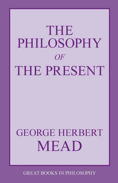 The Philosophy of the Present - George Herbert Mead