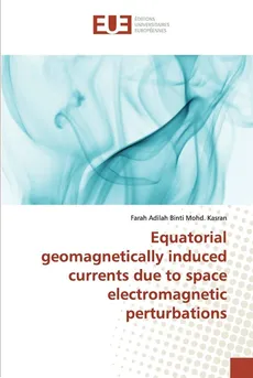 Equatorial geomagnetically induced currents due to space electromagnetic perturbations - Mohd. Kasran Farah Adilah Binti