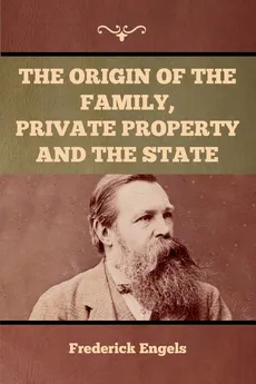 The Origin of the Family, Private Property and the State - Frederick Engels