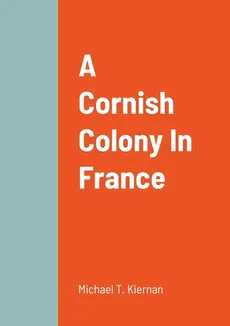 A Cornish Colony In France - Michael T. Kiernan