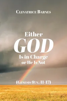 Either God Is in Charge or He Is Not - Clevatrice Barnes