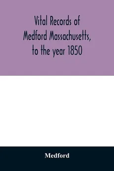 Vital records of Medford Massachusetts, to the year 1850 - Medford