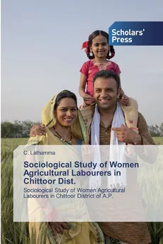 Sociological Study of Women Agricultural Labourers in Chittoor Dist. - C. Lathamma