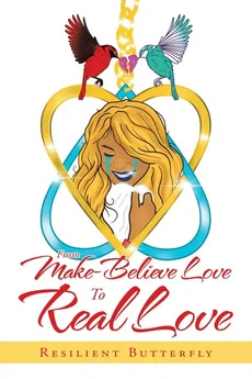 From Make-Believe Love to Real Love - Resilient Butterfly