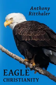Eagle Christianity - Anthony Ritthaler