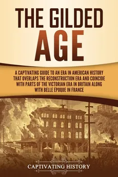 The Gilded Age - Captivating History