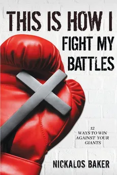 This is How I Fight My Battles - Nickalos Baker