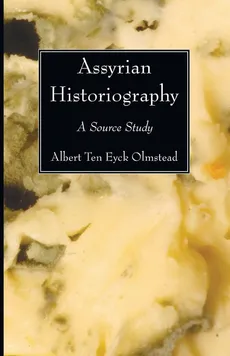 Assyrian Historiography - Albert Ten Eyck Olsmstead